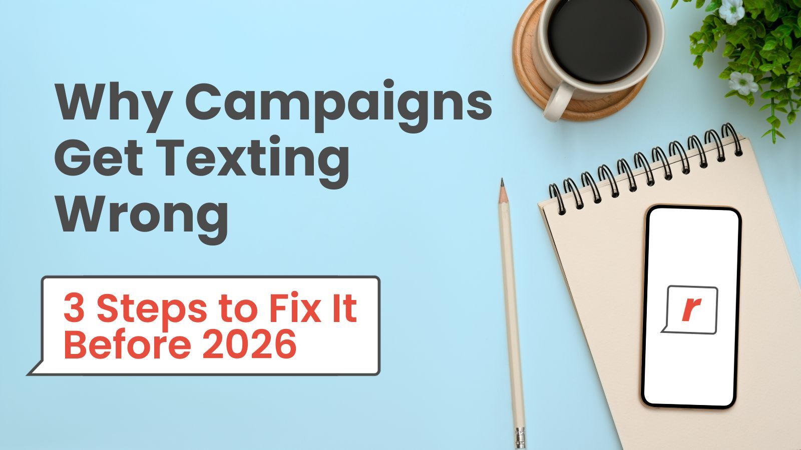Why Campaigns Get Texting Wrong + 3 Steps to Fix It Before 2026 - Feature Images