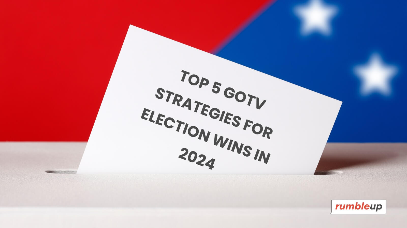 TOP 5 GOTV STRATEGIES FOR ELECTION WINS IN 2024