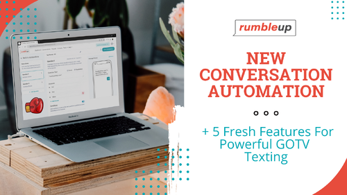 Conversation Automation + 5 Fresh Features For Powerful GOTV Texting feature image - RumbleUp