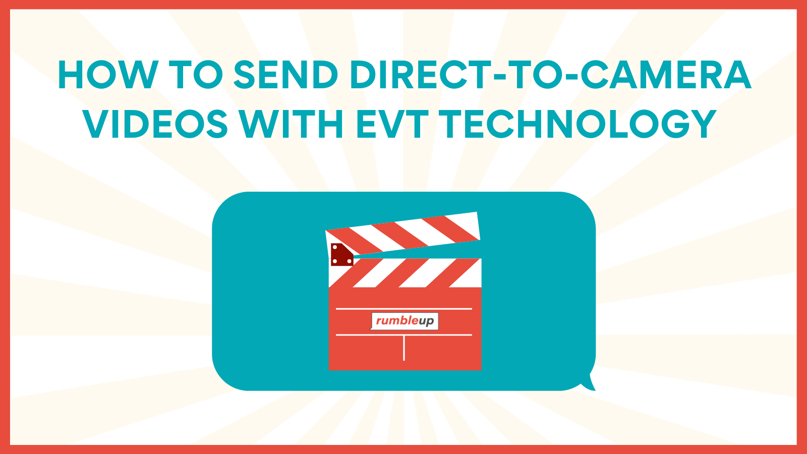 How to Send Compelling Direct-to-Camera Videos with Powerful EVT Technology 